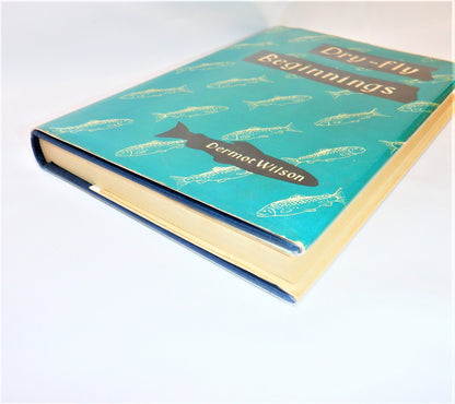 DRY-FLY BEGINNINGS, An Angling Book by Dermot Wilson (1957 1st Ed.)