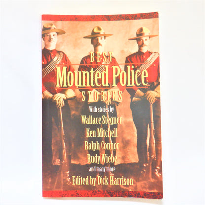 BEST MOUNTED POLICE STORIES, with Stories by Stegner, Mitchell, Connor, Wiebe & Many More Authors! Edited by Dick Harrison, 1996