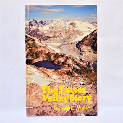 THE FRASER VALLEY STORY, by Donald E. Waite (1988 1st Ed.)