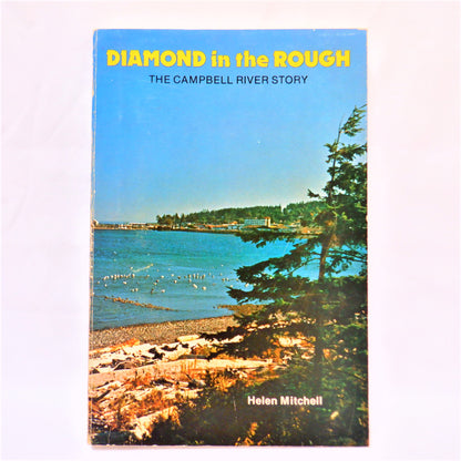 DIAMOND IN THE ROUGH, The Campbell River Story by Helen Mitchell, 1975