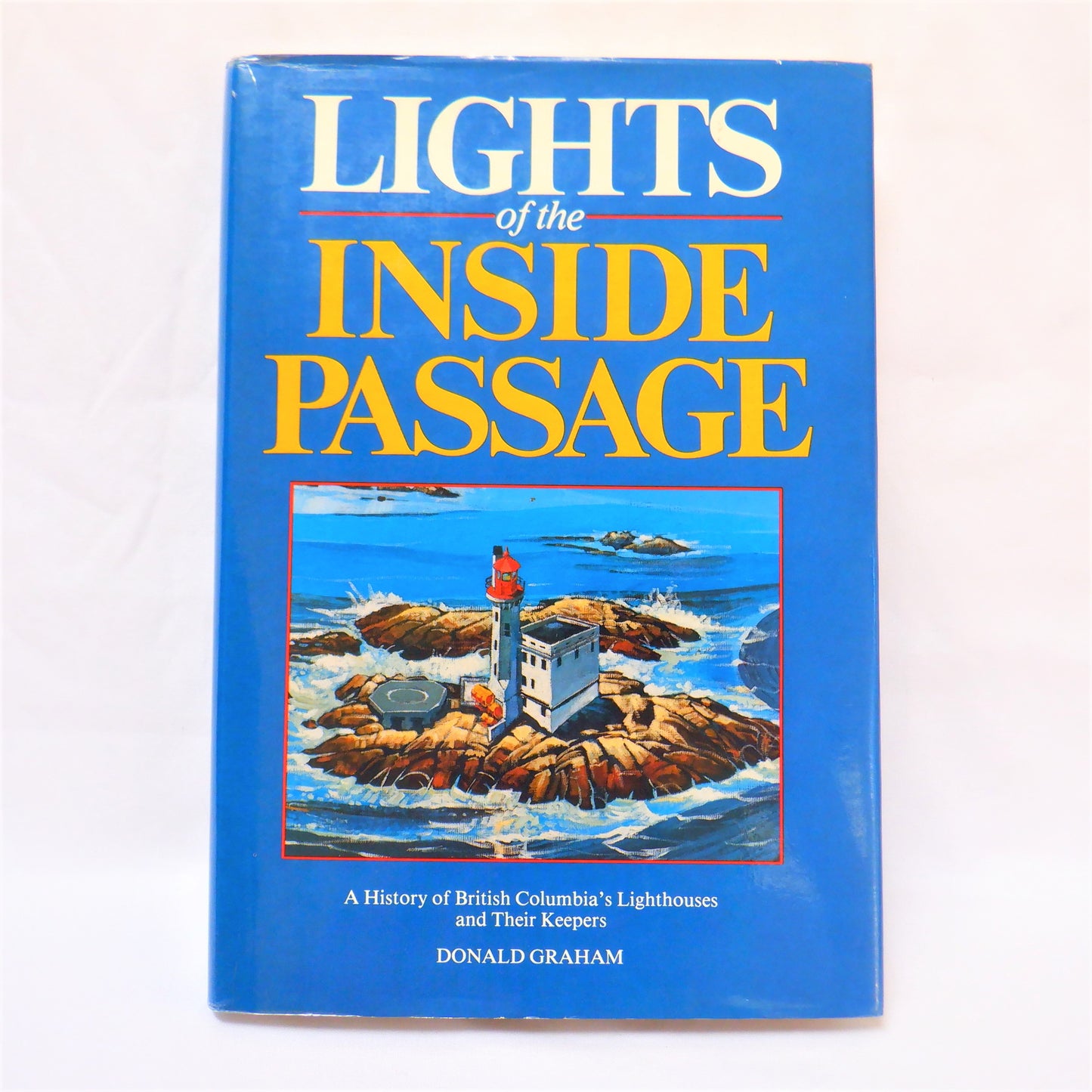 LIGHTS OF THE INSIDE PASSAGE, A History of British Columbia's Lighthouses and Their Keepers, by Donald Graham (1986 1st Ed.)