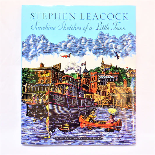 SUNSHINE SKETCHES OF A LITTLE TOWN,  A Classic Canadian Tale by Stephen Leacock (1996-1st Illustrated Ed.)