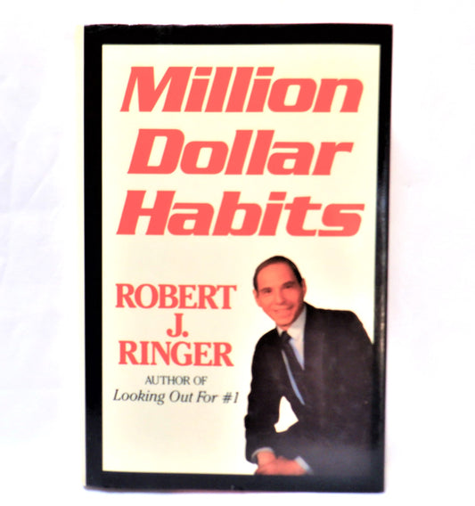 MILLION DOLLAR HABITS, A Positive Results Book by Robert J. Ringer (1990 1st Ed.)