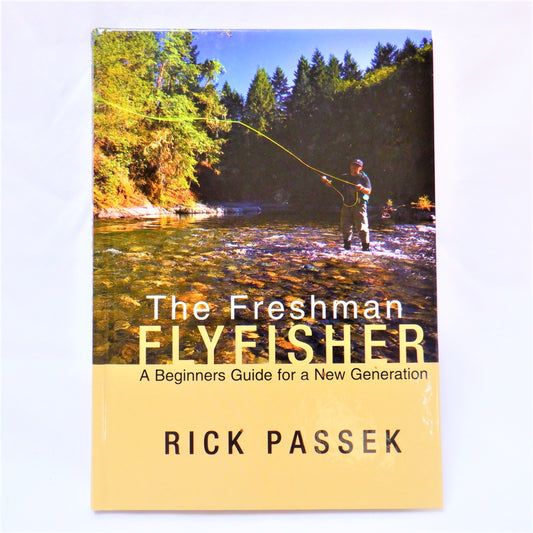 THE FRESHMAN FLYFISHER, A Beginners Guide for a new Generation, by Rick Passek (2008 1st Ed.)