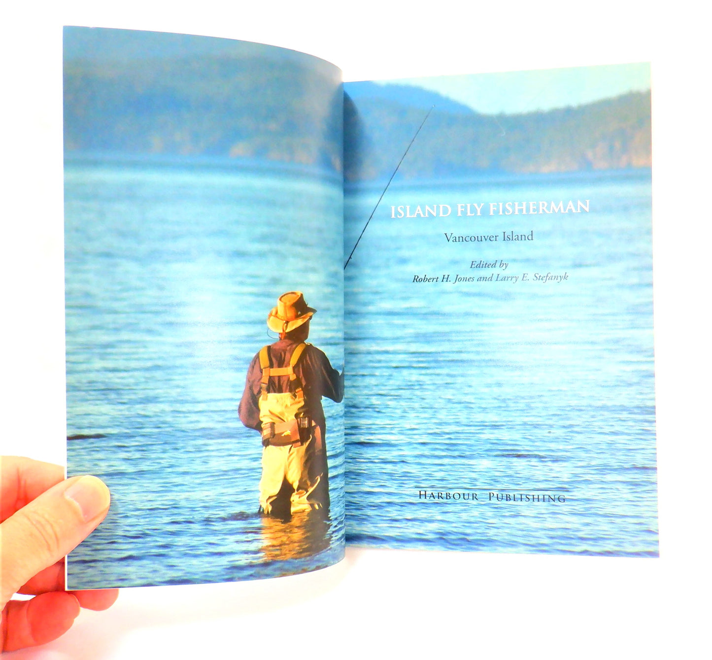 ISLAND FLY FISHERMAN: Fishing Advice from Vancouver Island, Edited by Robert H. Jones & Larry E. Stefanyk  (2006 1st Ed.)