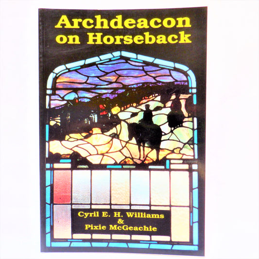 ARCHDEACON ON HORSEBACK, The True Story of Lytton Missionary Richard Small 1849-1909, by Canon Cyril E.H. Williams & Pixie McGeachie (1999 1st Ed.)