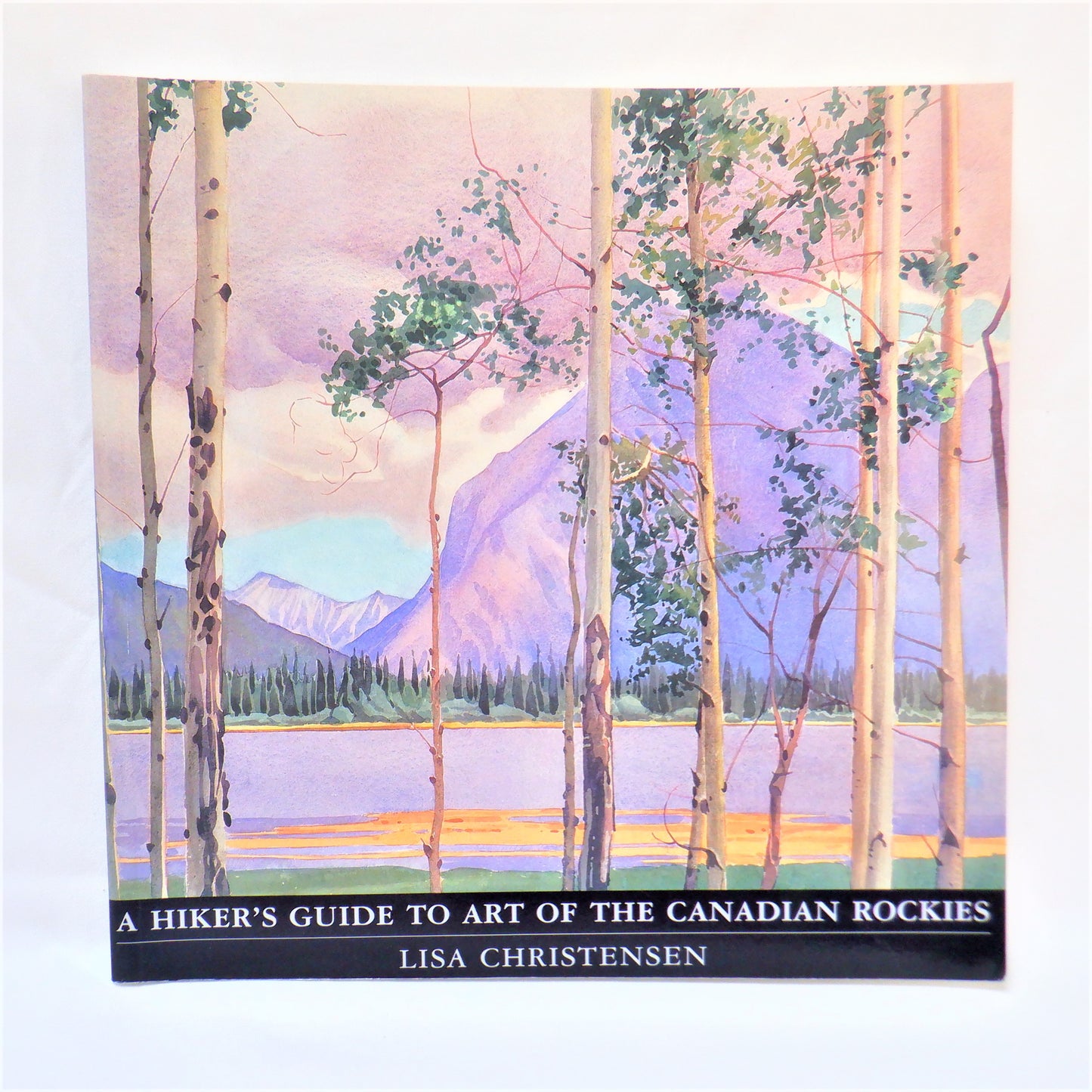 A HIKER'S GUIDE TO ART OF THE CANADIAN ROCKIES, by Lisa Christensen (1999 1st Ed.)