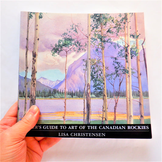 A HIKER'S GUIDE TO ART OF THE CANADIAN ROCKIES, by Lisa Christensen (1999 1st Ed.)