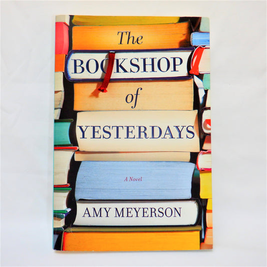 THE BOOKSHOP OF YESTERDAYS, The Premiere Novel by Amy Meyerson (2018 1st Ed.)