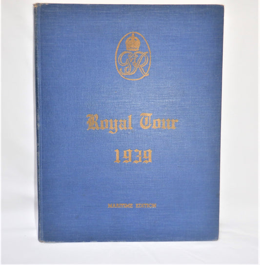 1939 ROYAL TOUR BOOK OF CANADA; MARITIME EDITION, Edited by William Ware (RARE 1939 1st Ed.)