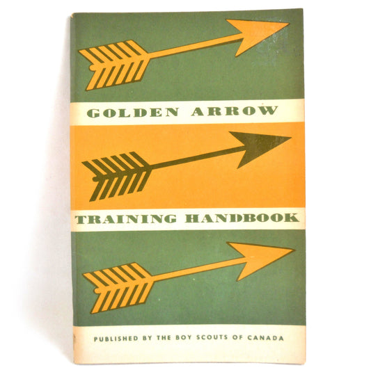 GOLDEN ARROW TRAINING HANDBOOK, A Patrol Leader Training Guide by The Boy Scouts of Canada, 1961