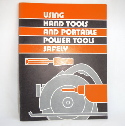 USING HAND TOOLS AND PORTABLE POWER TOOLS SAFELY, by The National Safety Council, Chicago, USA, 1982