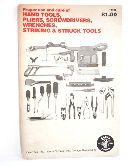 Proper Use and Care of HAND TOOLS, PLIERS, SCREWDRIVERS, WRENCHES, STRIKING & STRUCK TOOLS, by Klein Tools, Chicago, USA, 1977