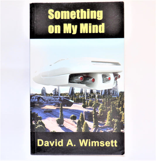 SOMETHING ON MY MIND, A Science Fiction Novelette by David A. Wimsett (1st Ed. SIGNED)