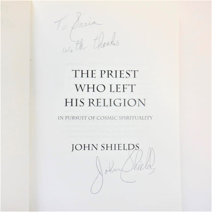 THE PRIEST WHO LEFT HIS RELIGION, In Pursuit of Cosmic Spirituality, by John Shields  (1st Ed. SIGNED)