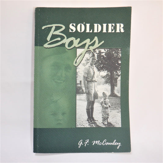 SOLDIER BOYS, A Canadian War-Time Story of Blood, Sweat & Tears by G.F. McCauley  (1st Ed. SIGNED)