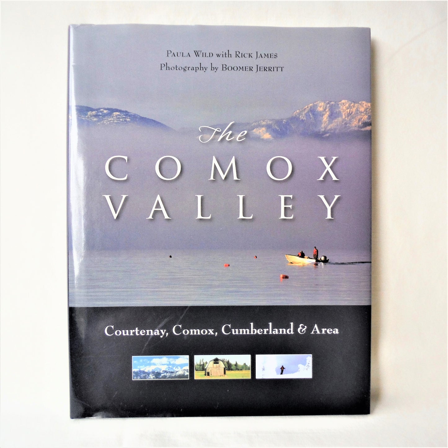 THE COMOX VALLEY: Courtenay, Comox, Cumberland & Area, by Paula Wild, Rick James, and Photography by Boomer Jerritt  (1st Ed. SIGNED)