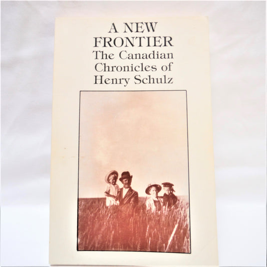 A NEW FRONTIER: The Canadian Chronicles of HENRY SCHULZ (1st Ed. SIGNED)