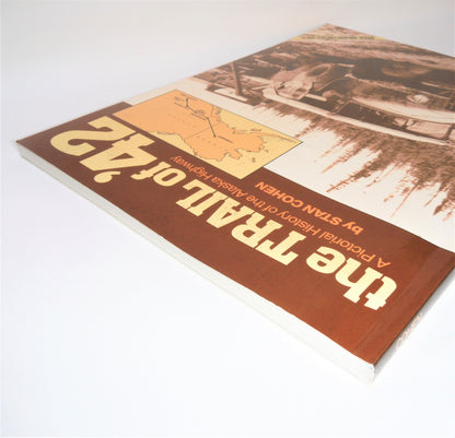 THE TRAIL OF '42, A Pictorial History of the Alaska Highway, by Stan Cohen (1994-SIGNED)