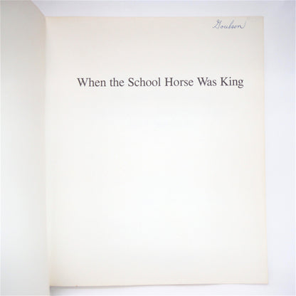 WHEN THE SCHOOL HORSE WAS KING, A Tribute to Faithful Friends and Companions, by John C. Charyk (1st Ed. SIGNED)