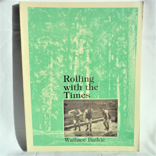 ROLLING WITH THE TIMES: A Collection of Vancouver Island Stories by Wallace Baikie (1st Ed. SIGNED)