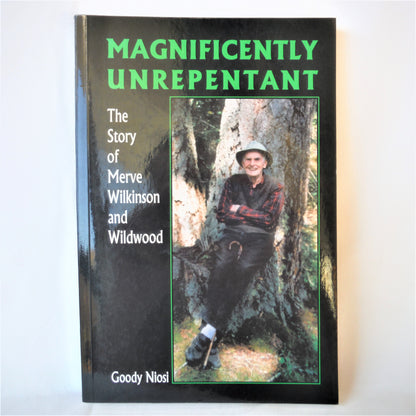 Magnificently UNREPENTANT: The Story of Merve Wilkinson and Wildwood, by Goody Niosi (1st Ed. SIGNED)