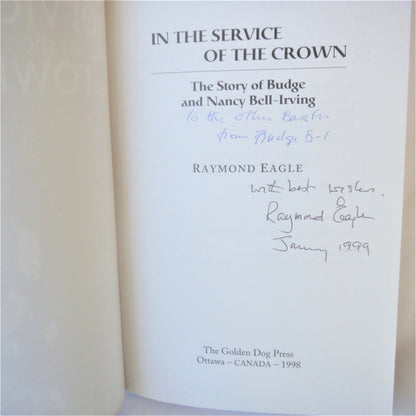 IN THE SERVICE OF THE CROWN, The Story of Budge and Nancy Bell-Irving, by Raymond Eagle (1st Ed. SIGNED)