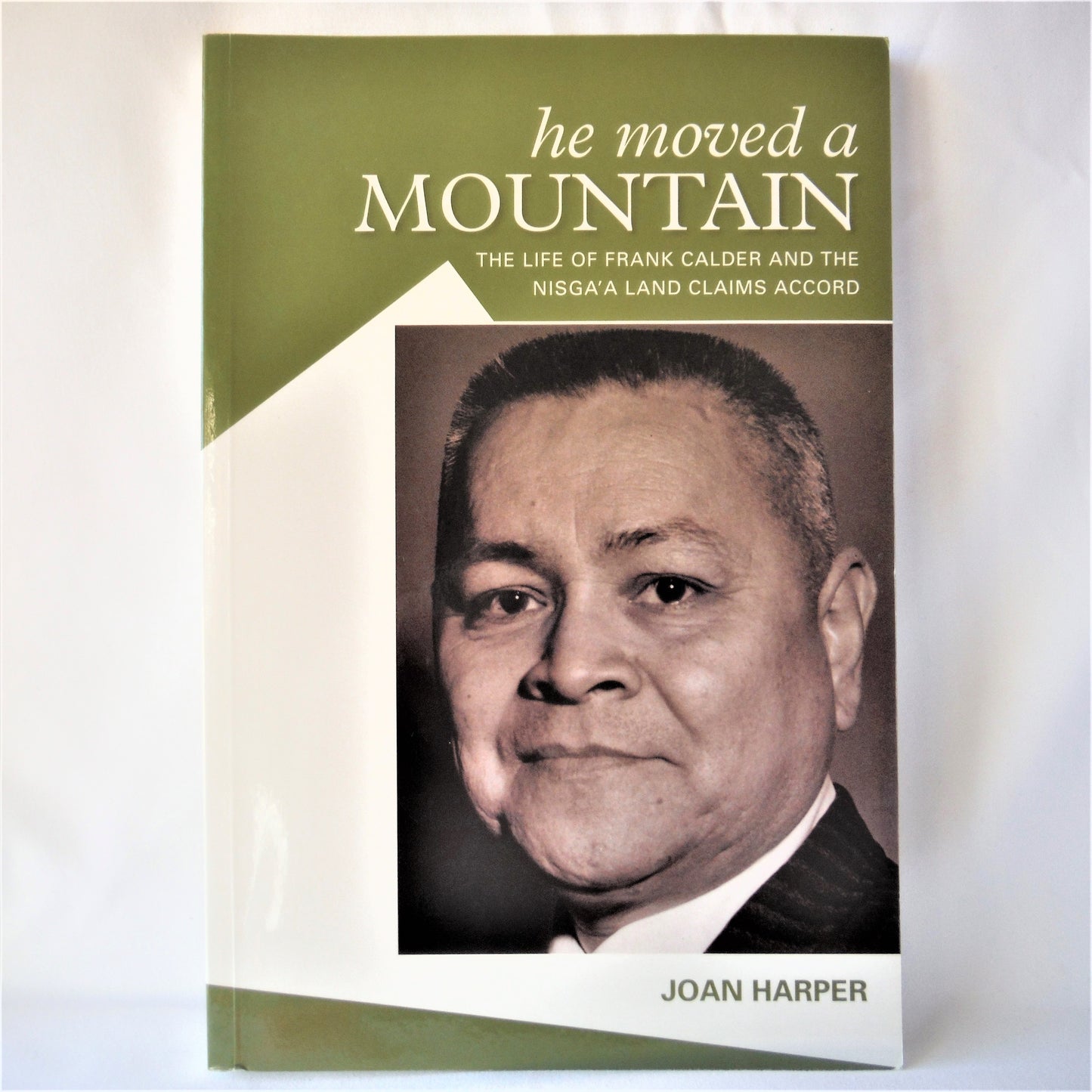 HE MOVED A MOUNTAIN: The Life Of FRANK CALDER And The Nisga'A Land Claims Accord, by Joan Harper  (1st Ed. SIGNED)