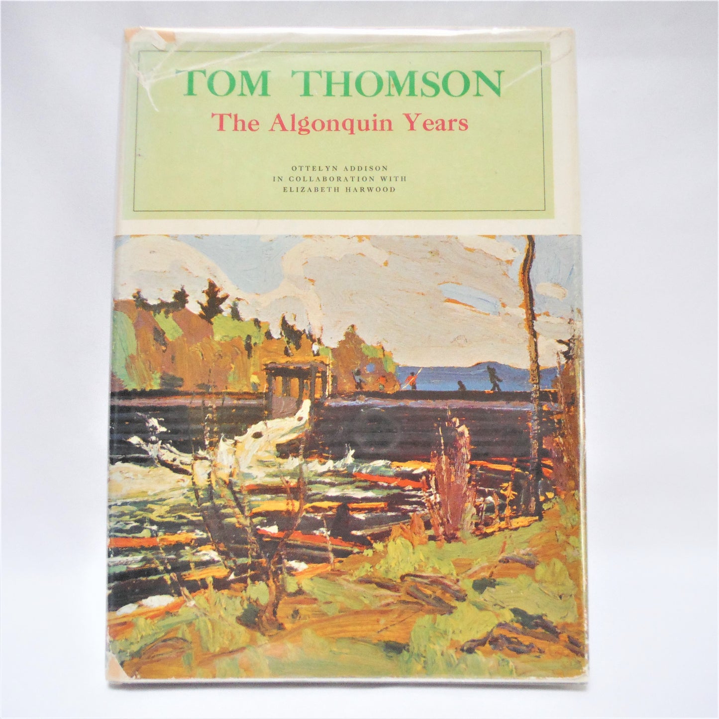 TOM THOMSON, THE ALGONQUIN YEARS, by Ottelyn Addison & Elizabeth Harwood (1969 1st Ed.)