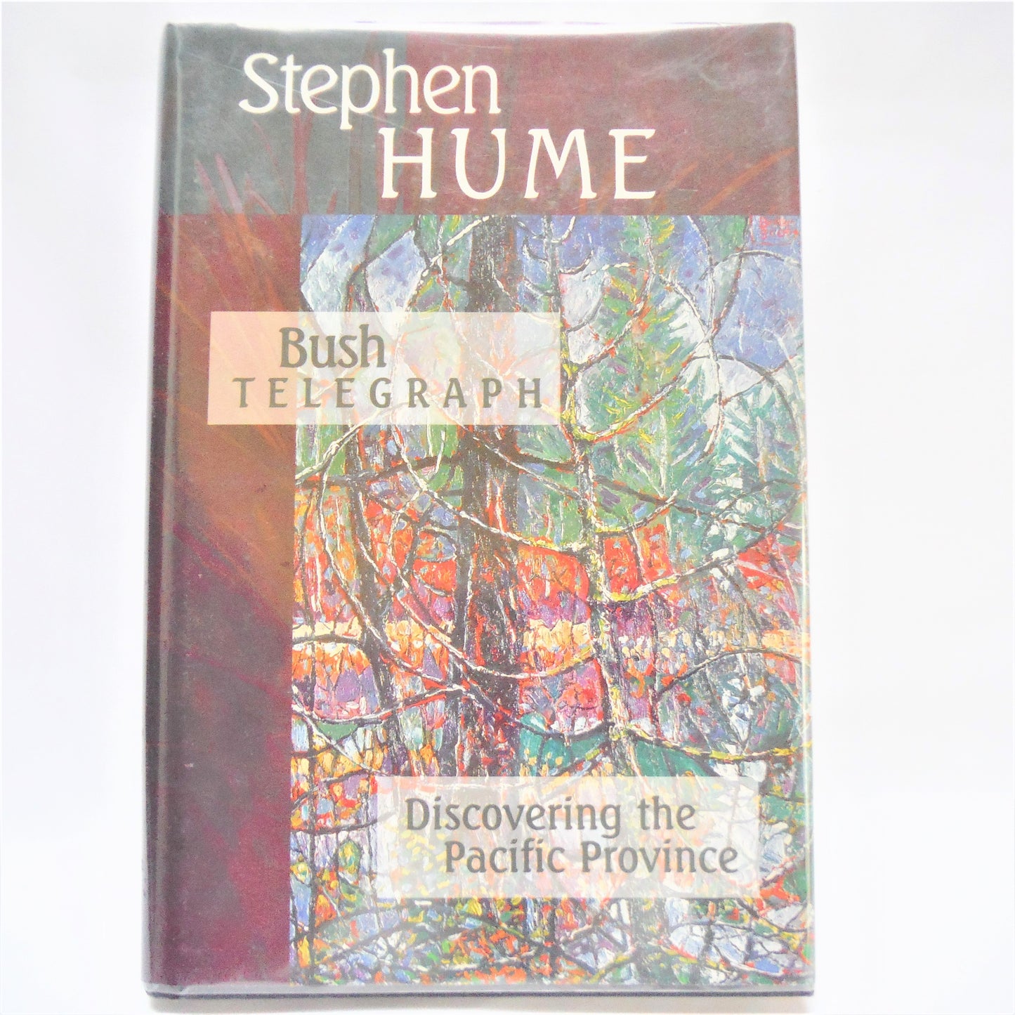 BUSH TELEGRAPH, Discovering the Pacific Province, Short Stories of British Columbia by Stephen Hume  (1999 1st Ed.)