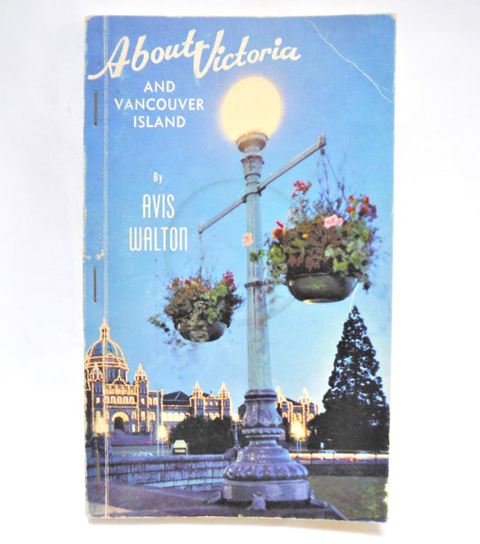 ABOUT VICTORIA & VANCOUVER ISLAND, A Vintage Guide Book by Avis Walton, 1969