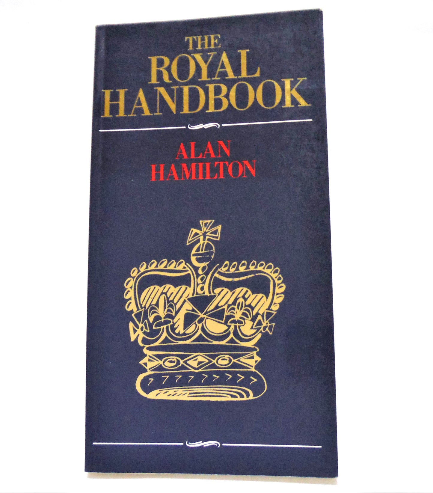 THE ROYAL HANDBOOK, A Complete Guide to The Royal Family, by Alan Hamilton (1985 1st Ed)