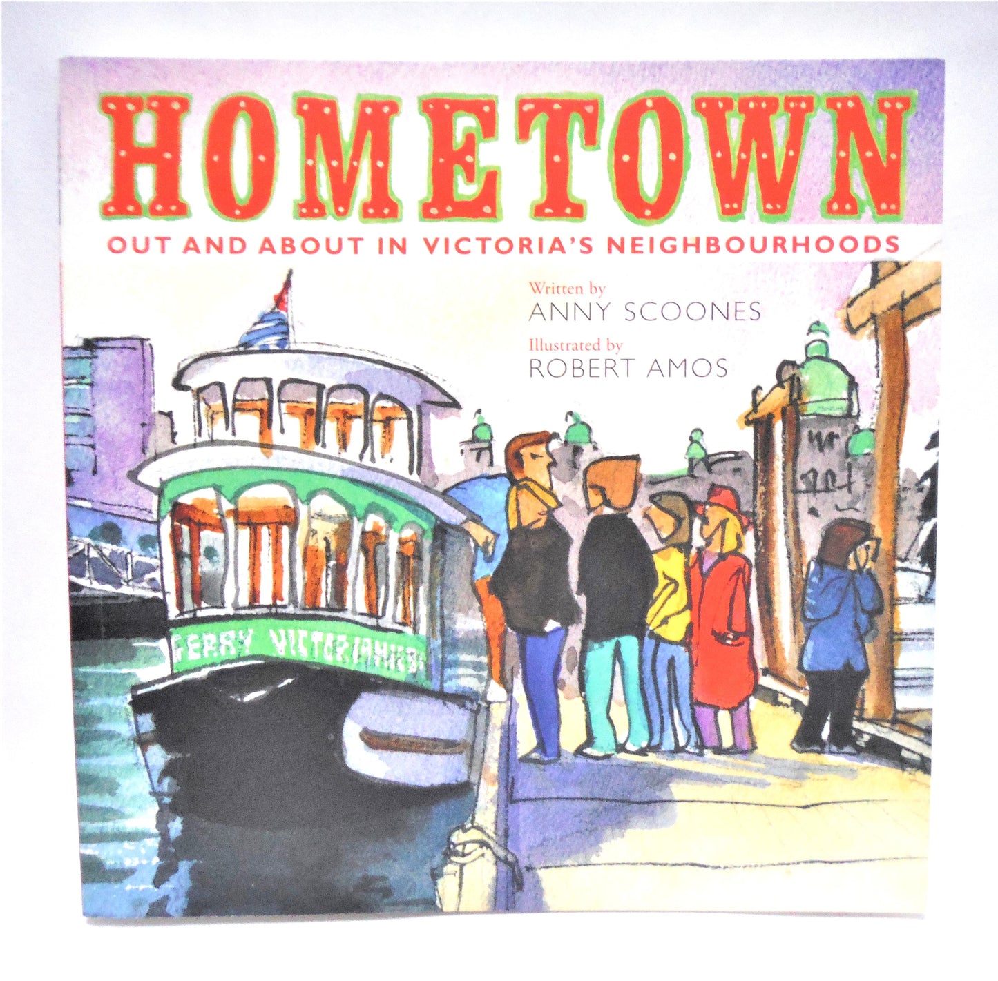 HOMETOWN, Out And About In Victoria's Neighbourhoods, by Anny Scoones & Illustrated by Robert Amos (1st Ed. SIGNED)