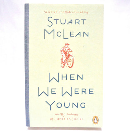 WHEN WE WERE YOUNG, An Anthology of Canadian Stories, Selected and Introduced by Stuart McLean, 2008