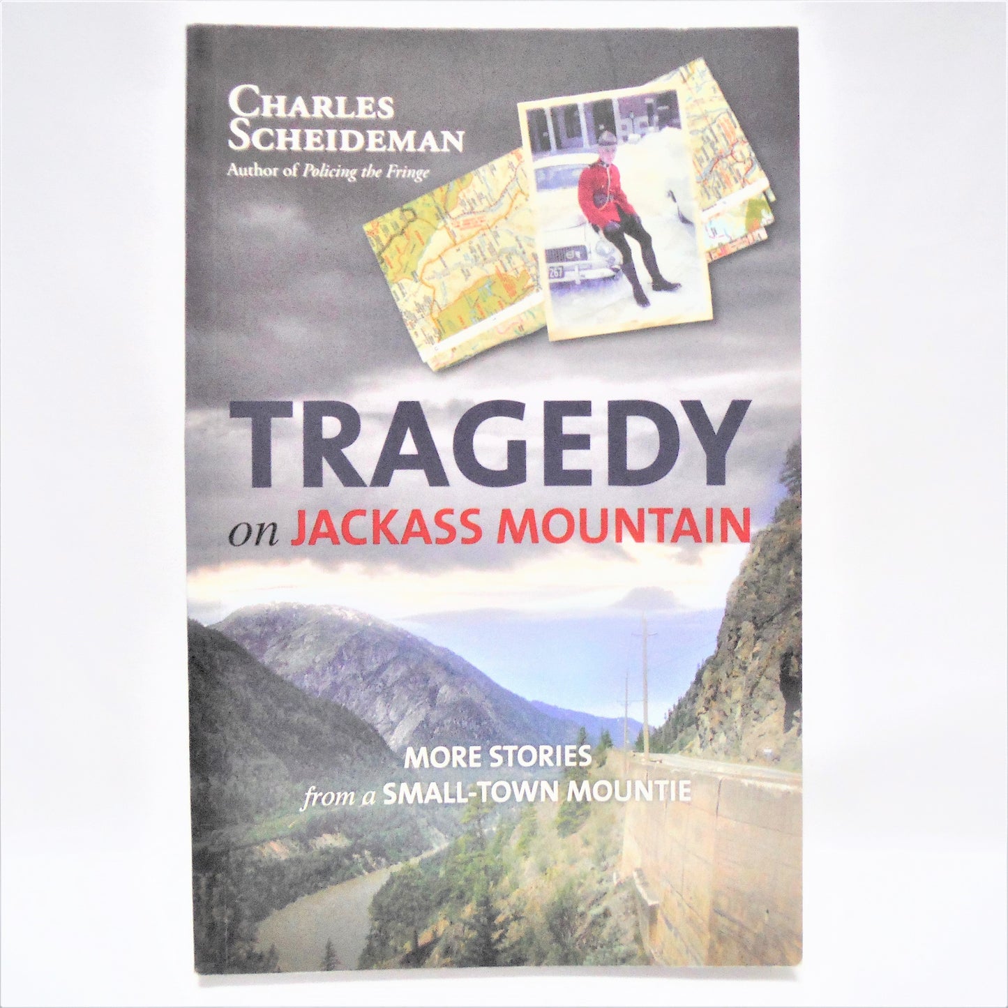 TRAGEDY ON JACKASS MOUNTAIN, More Stories from a Small-Town Mountie, by Charles Scheideman  (2011 1st Ed.)