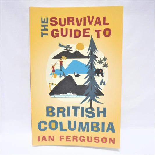 THE SURVIVAL GUIDE TO BRITISH COLUMBIA, Humour by Ian Ferguson (2019 1st Ed.)