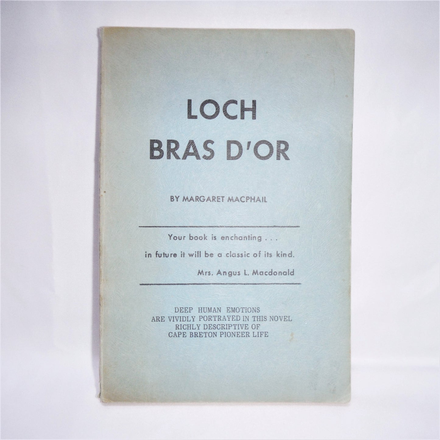 LOCH BRAS D'OR, A Chronical of Cape Breton Pioneer Life, by Margaret MacPhail, 1972