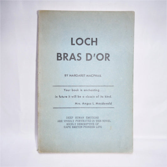 LOCH BRAS D'OR, A Chronical of Cape Breton Pioneer Life, by Margaret MacPhail, 1972