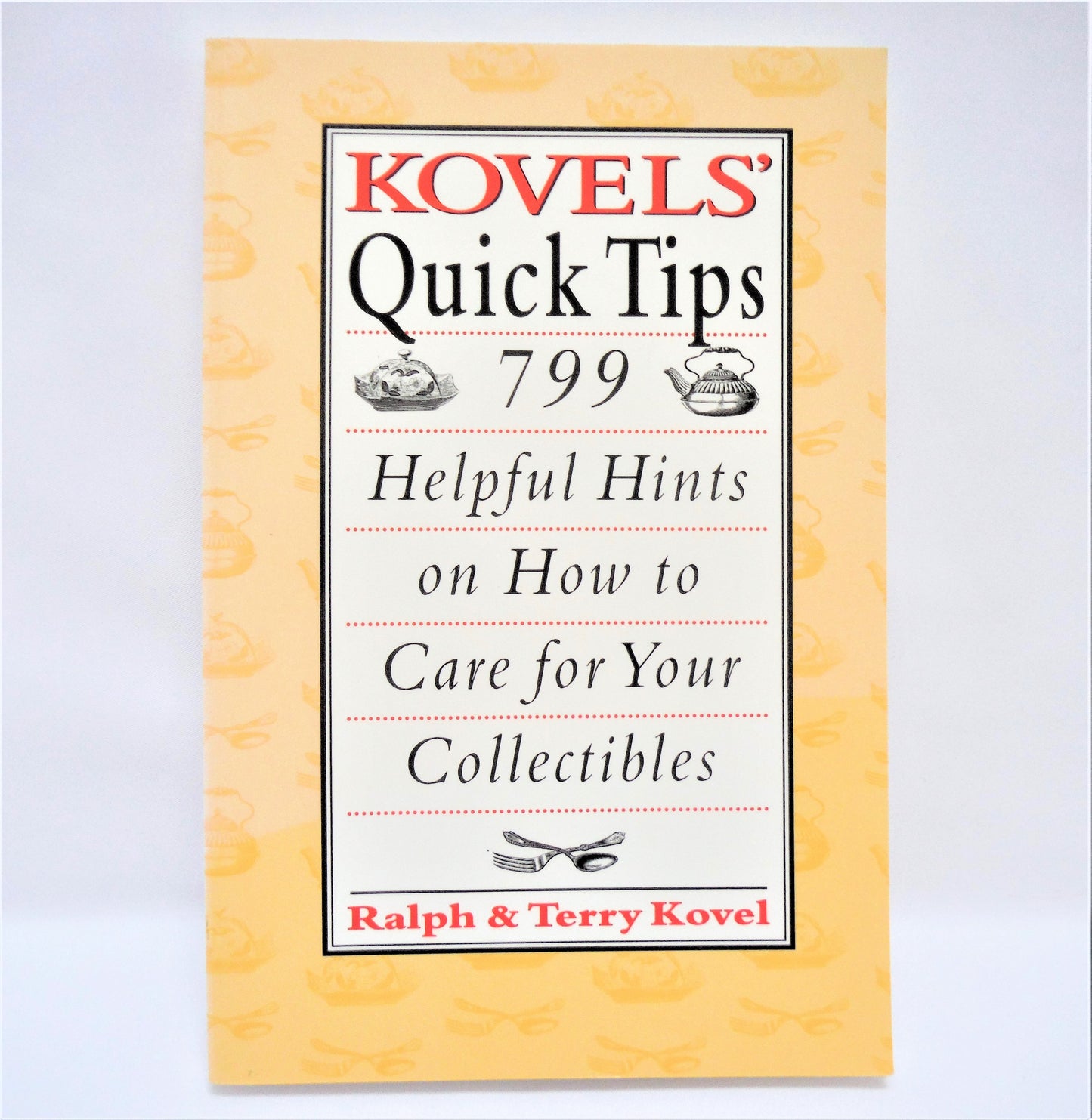 KOVELS' QUICK TIPS: Helpful Hints On How To Care For Your Collectibles, by Ralph & Terry Kovel (1995 1st Ed.)