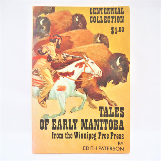 TALES OF EARLY MANITOBA FROM THE WINNIPEG FREE PRESS, Centennial Collection by Edith Paterson  (1970 1st Ed.)
