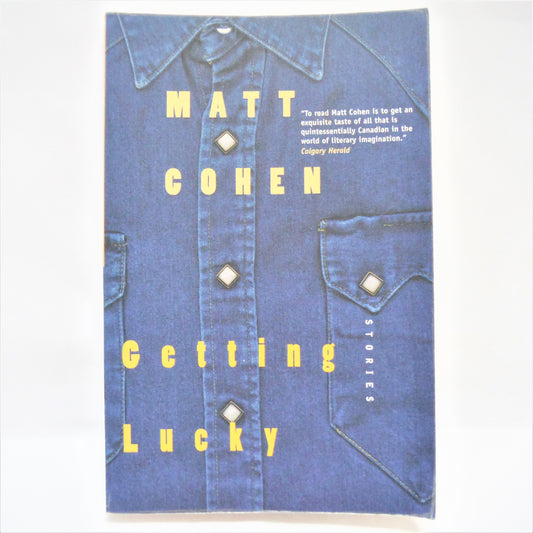 GETTING LUCKY, Short Stories by Matt Cohen (2001 1st Ed.)