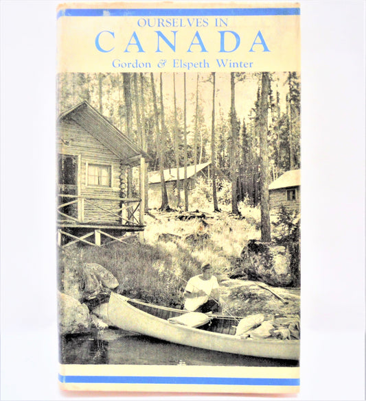 OURSELVES IN CANADA, by Gordon & Elspeth Winter (1960 1st Ed.)