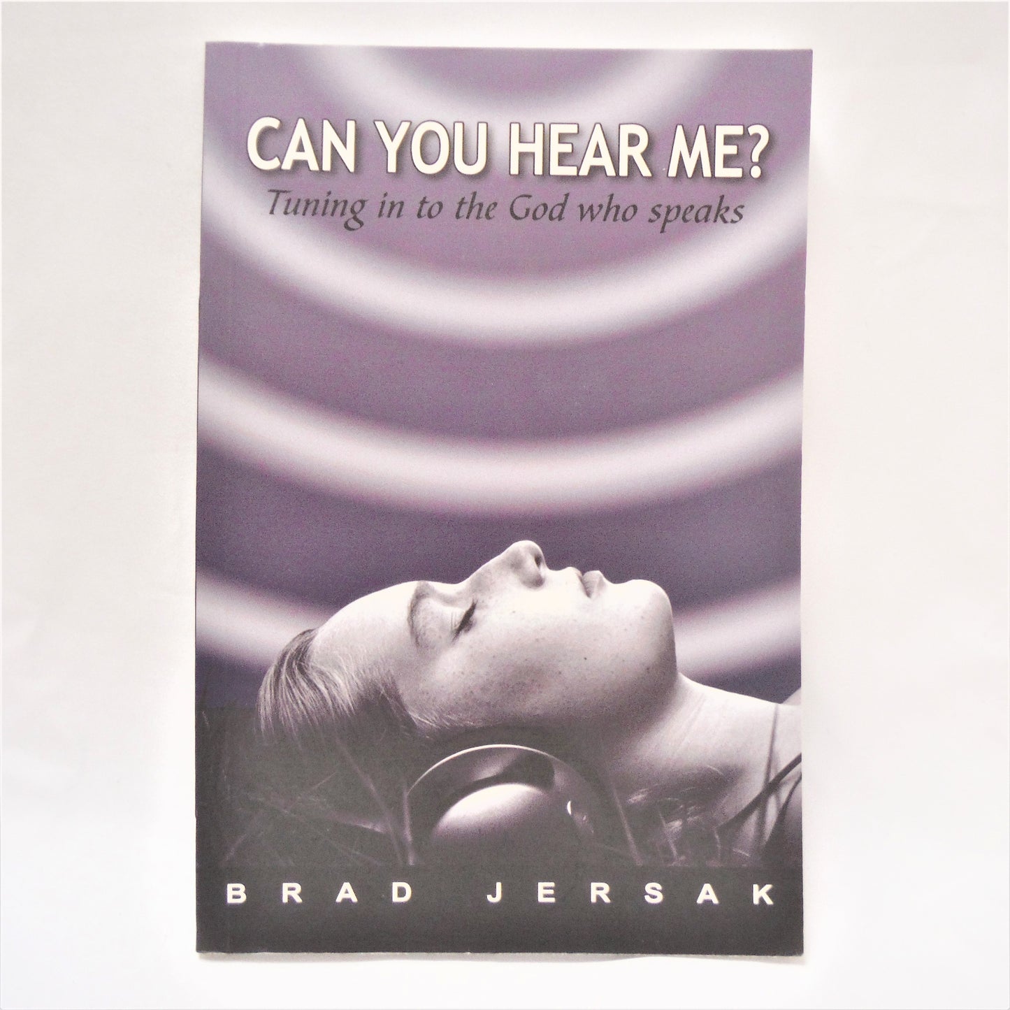 CAN YOU HEAR ME? Tuning in to the God Who Speaks, by Brad Jersak (1st Ed. SIGNED)