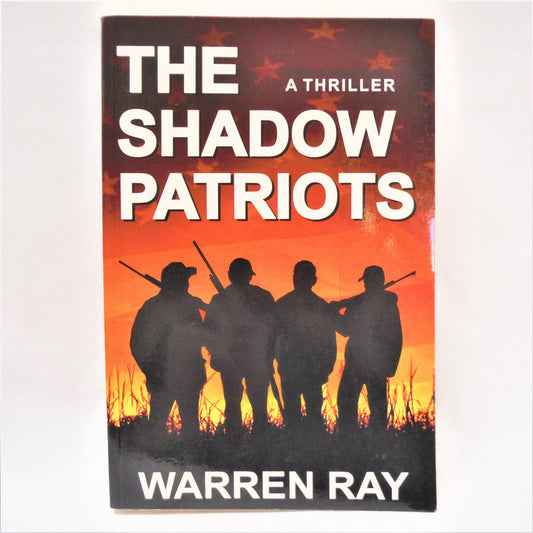 THE SHADOW PATRIOTS, A Thriller Novel by Warren Ray (1st Ed. SIGNED)