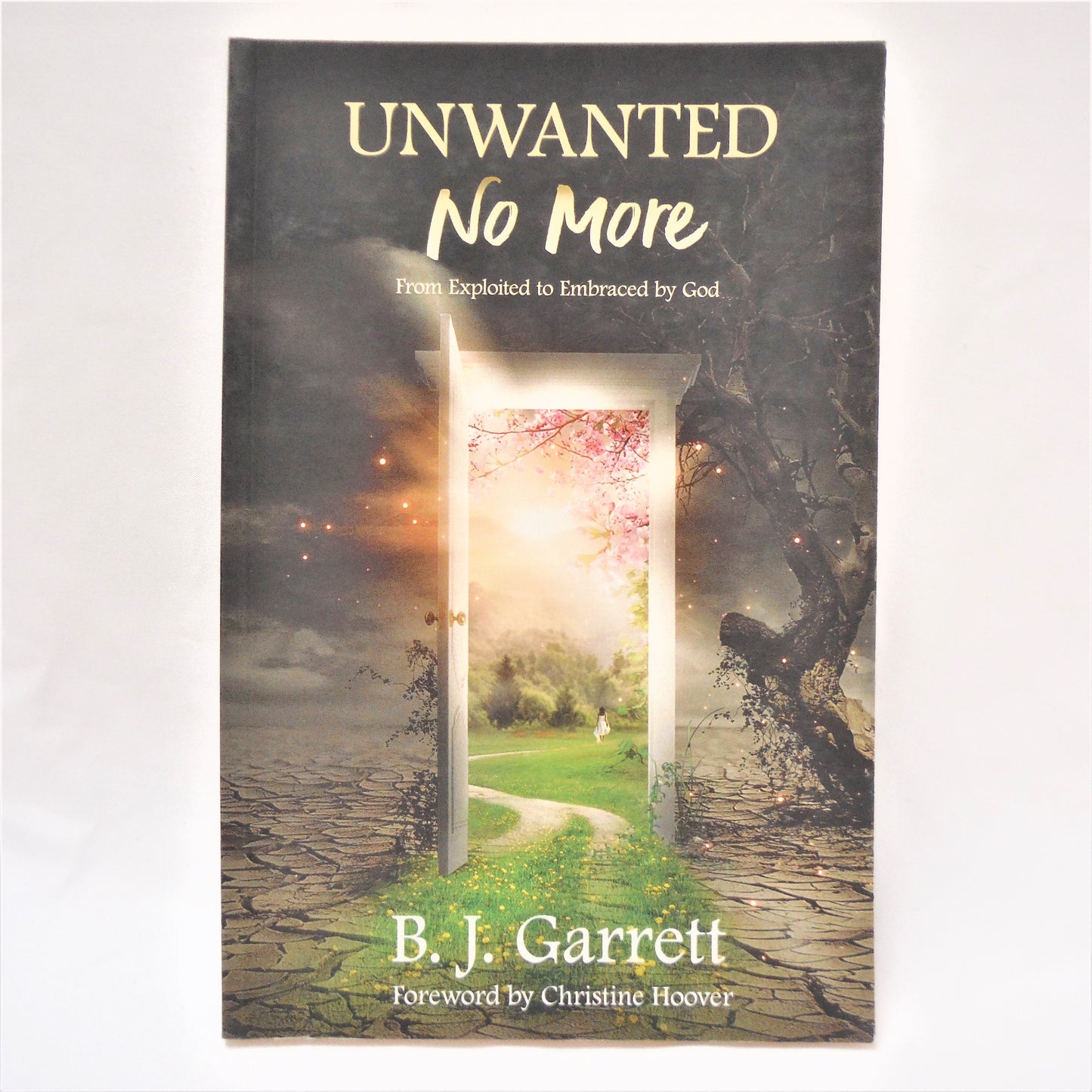 UNWANTED NO MORE, From Exploited to Embraced by God, by B.J. Garrett (1st Ed. SIGNED)