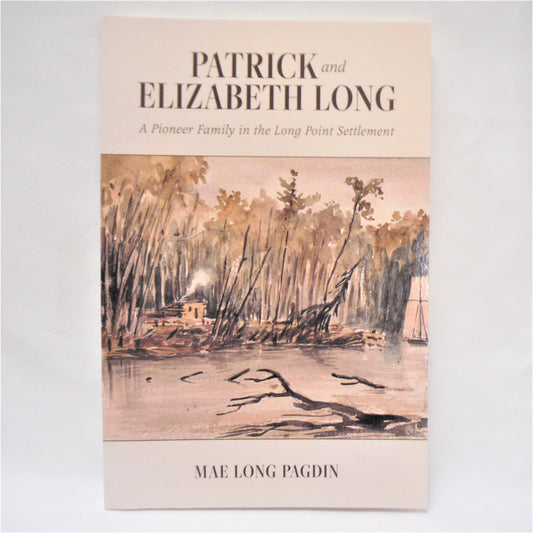 PATRICK and ELIZABETH LONG, A Pioneer Family in the Long Point Settlement, by Mae Long Pagdin (1st Ed. SIGNED)