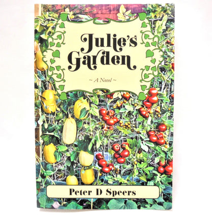JULIE'S GARDEN, A Novel by Peter D. Speers (1st Ed. SIGNED)