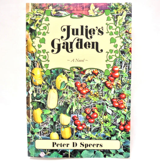 JULIE'S GARDEN, A Novel by Peter D. Speers (1st Ed. SIGNED)