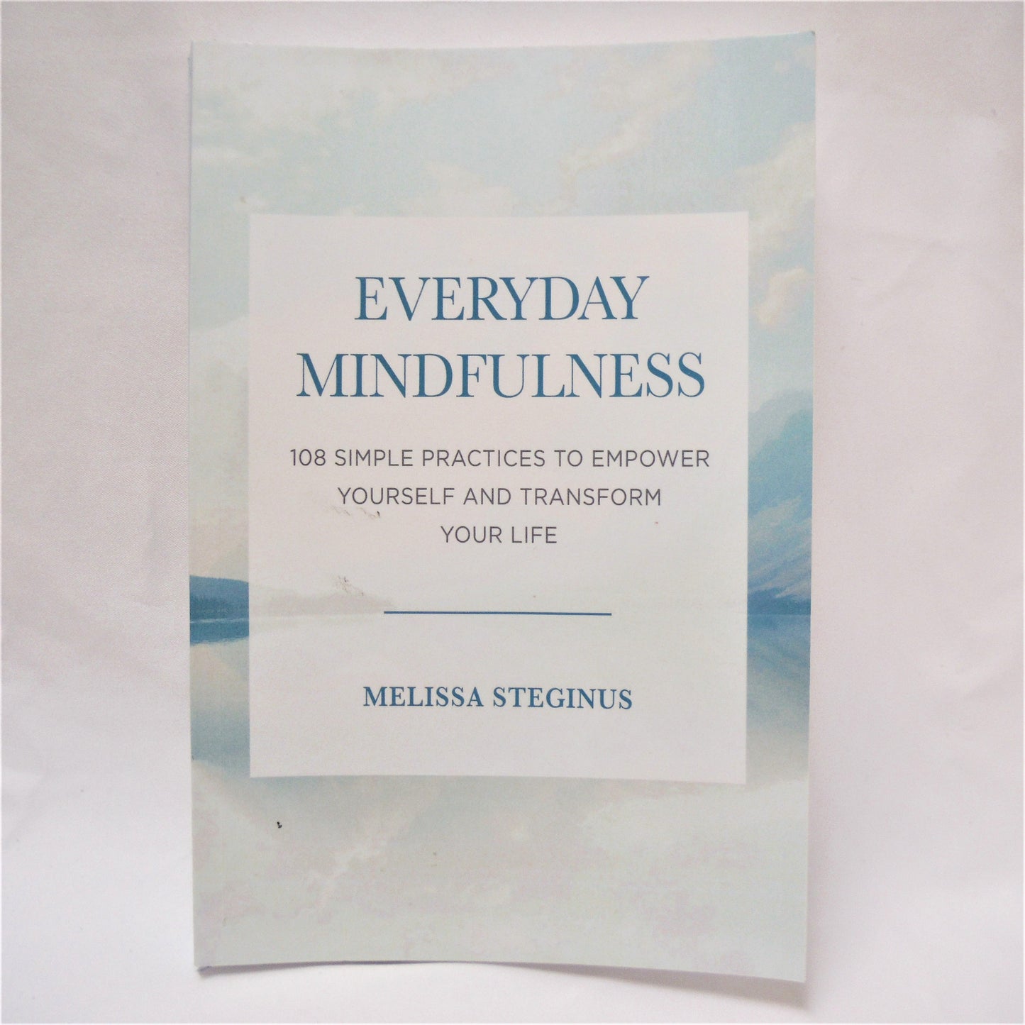 EVERYDAY MINDFULNESS, 108 Simple Practices to Empower Yourself, by Melissa Steginus (1st Ed. SIGNED)