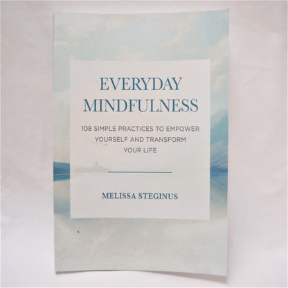 EVERYDAY MINDFULNESS, 108 Simple Practices to Empower Yourself, by Melissa Steginus (1st Ed. SIGNED)